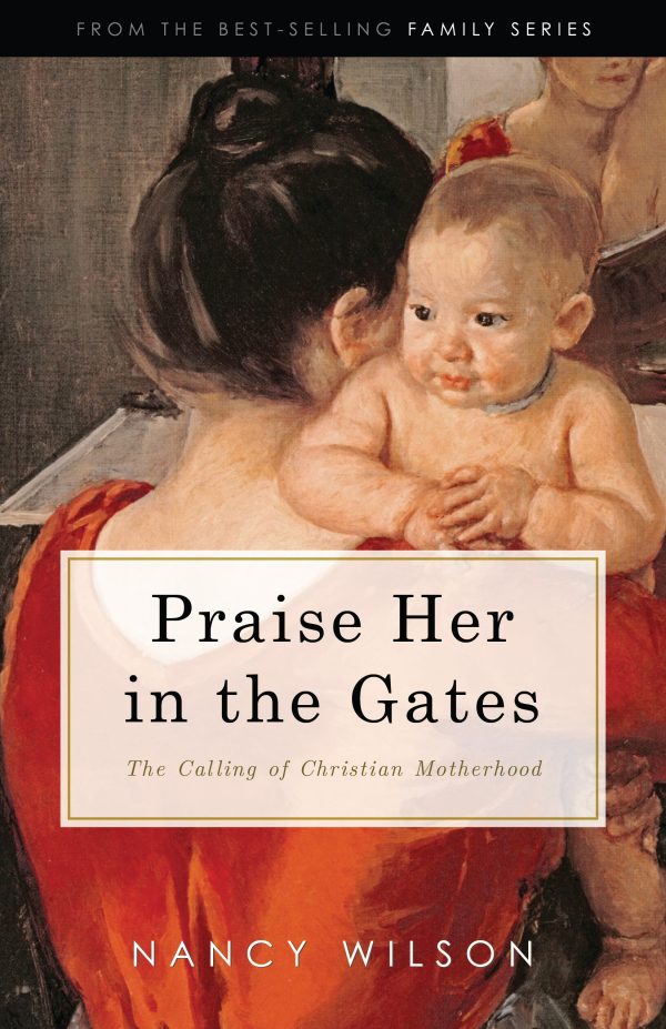 Praise Her in the Gates: The Calling of Christian Motherhood on Sale