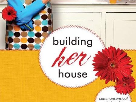 Building Her House: Commonsensical Wisdom for Christian Women Sale