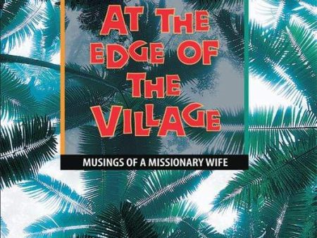 At the Edge of the Village: Musings of a Missionary Wife Hot on Sale