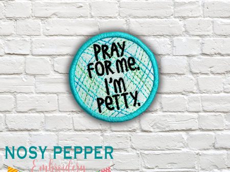 Pray For Me I m Petty patch machine embroidery design DIGITAL DOWNLOAD Online Sale